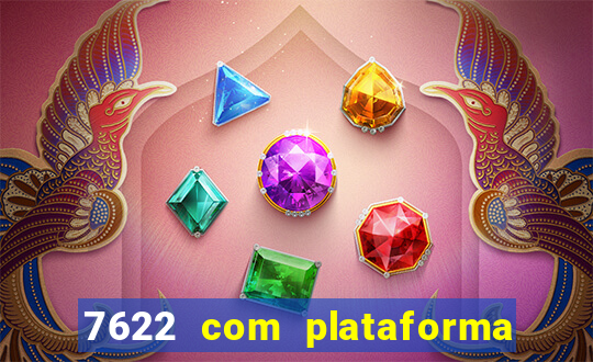 7622 com plataforma de jogos