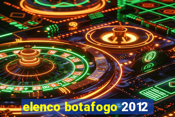 elenco botafogo 2012