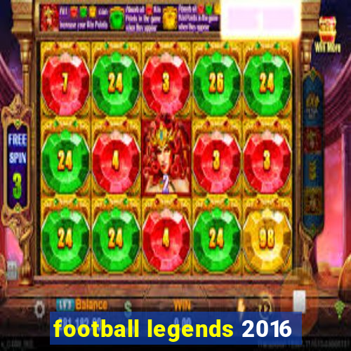 football legends 2016