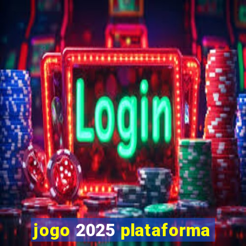 jogo 2025 plataforma