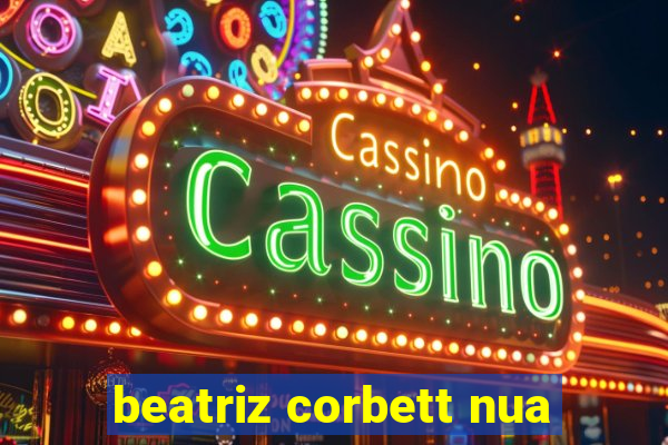 beatriz corbett nua