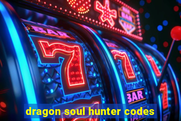 dragon soul hunter codes