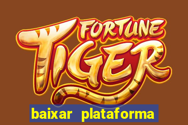 baixar plataforma nova do jogo do tigre