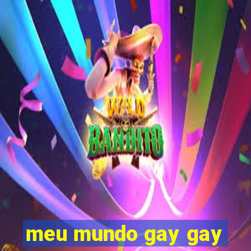 meu mundo gay gay