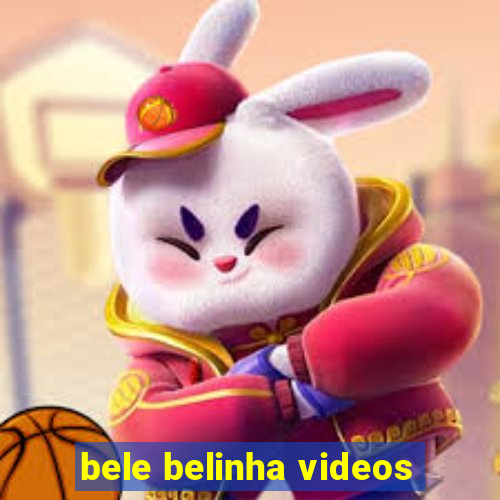 bele belinha videos