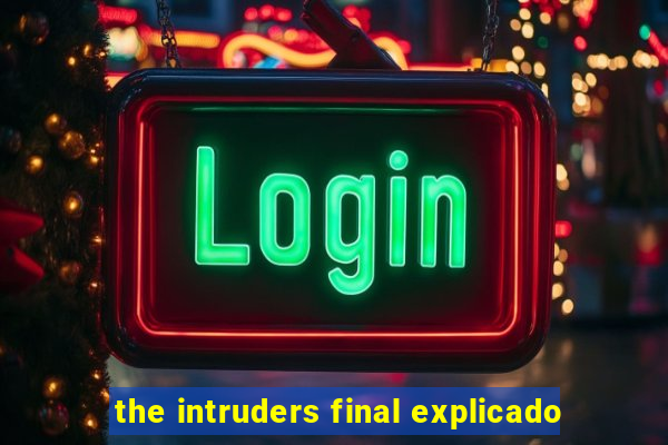 the intruders final explicado