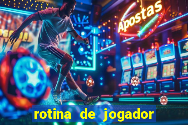 rotina de jogador de futebol