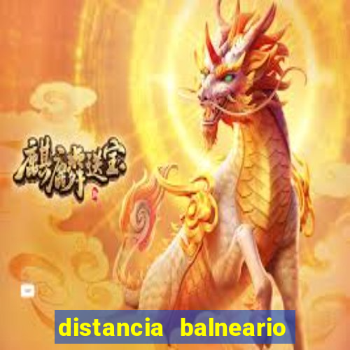 distancia balneario camboriu x beto carrero