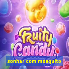 sonhar com mosquito