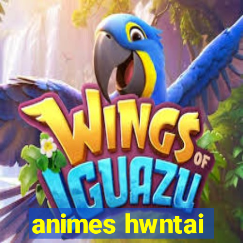 animes hwntai