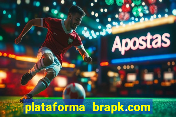 plataforma brapk.com paga mesmo