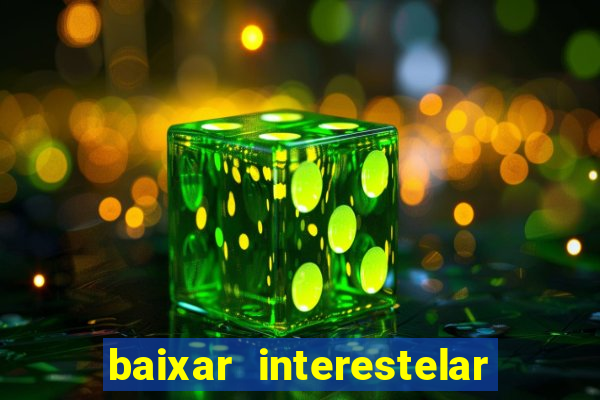 baixar interestelar filme completo dublado