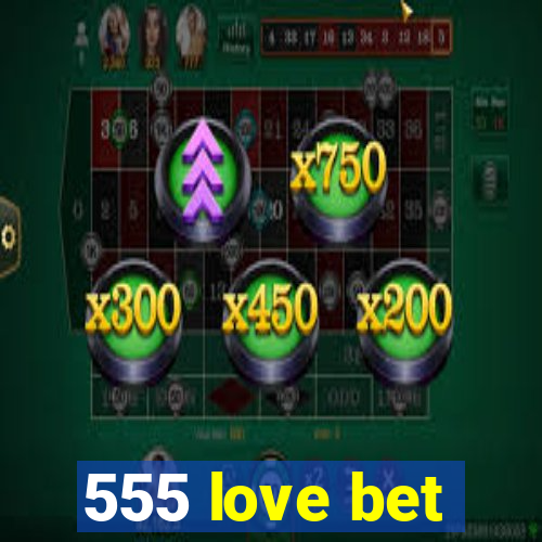 555 love bet