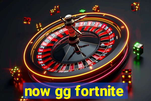 now gg fortnite