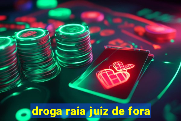 droga raia juiz de fora