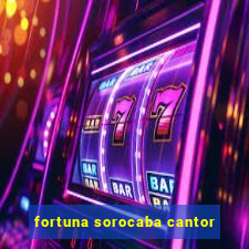 fortuna sorocaba cantor