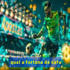 qual a fortuna de cafu