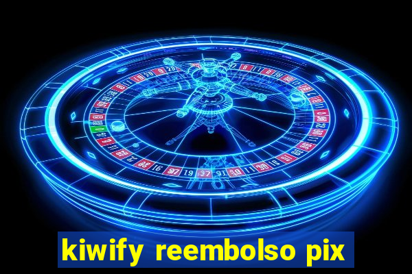 kiwify reembolso pix