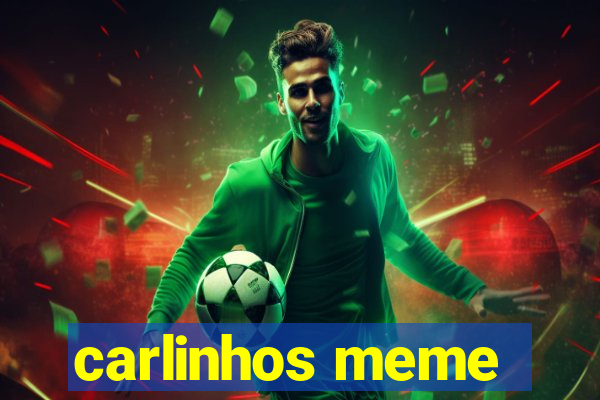 carlinhos meme