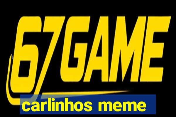 carlinhos meme