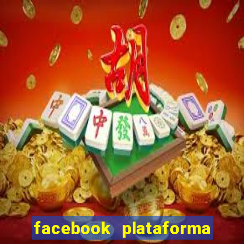 facebook plataforma pagando no cadastro