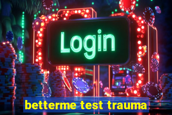 betterme test trauma