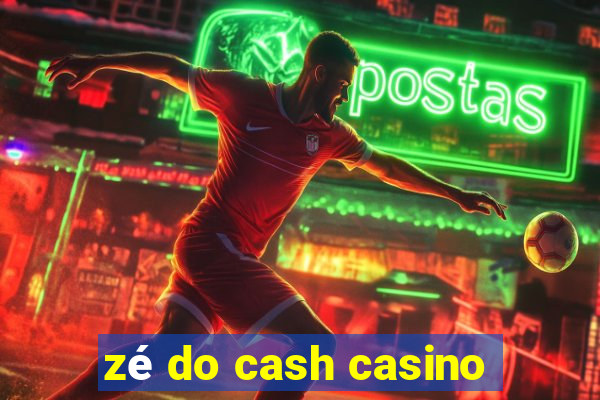 zé do cash casino