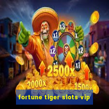 fortune tiger slots vip