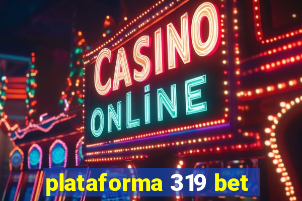 plataforma 319 bet