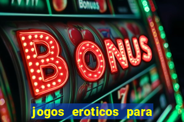 jogos eroticos para maiores de 18 anos