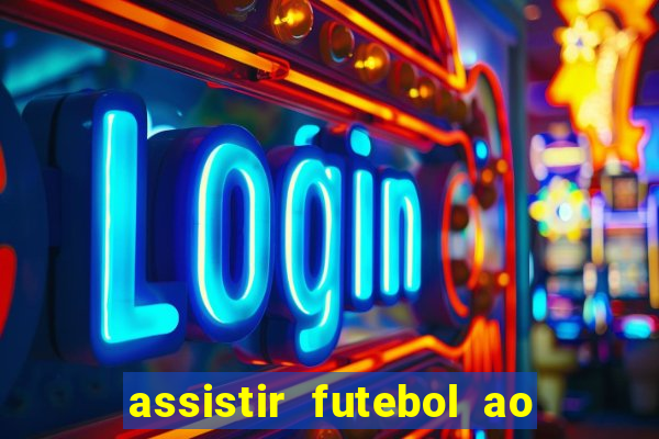 assistir futebol ao vivo sem travar