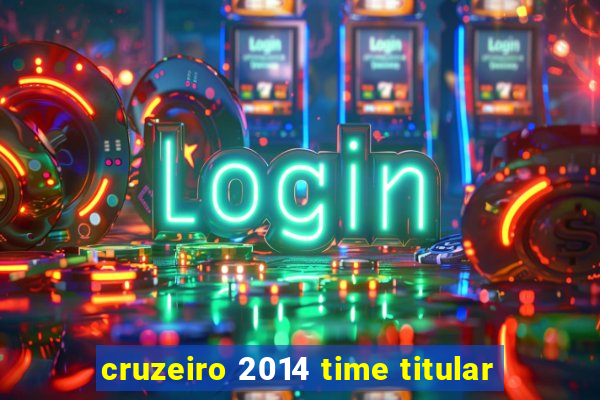 cruzeiro 2014 time titular