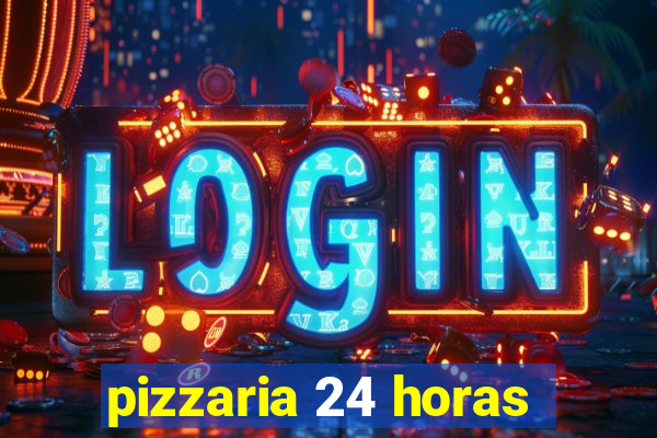 pizzaria 24 horas