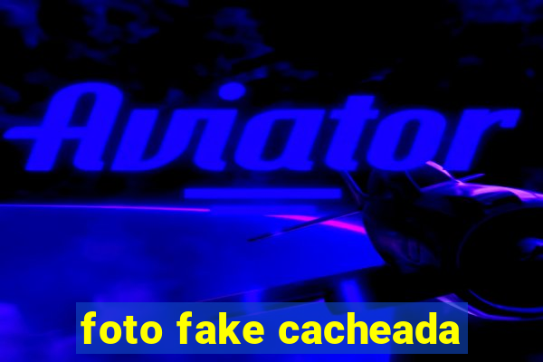 foto fake cacheada