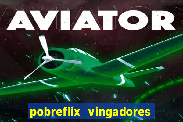 pobreflix vingadores guerra infinita