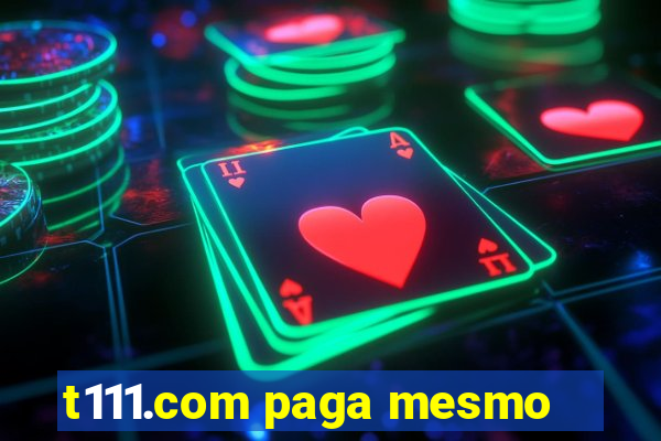 t111.com paga mesmo