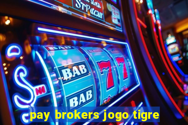 pay brokers jogo tigre