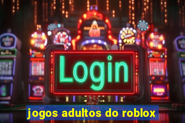 jogos adultos do roblox