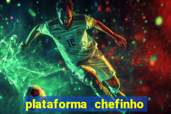 plataforma chefinho 777 bet