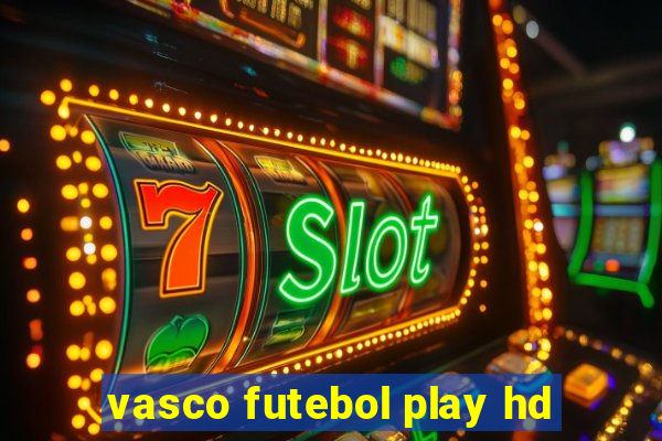 vasco futebol play hd