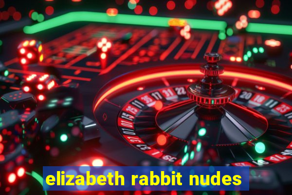 elizabeth rabbit nudes