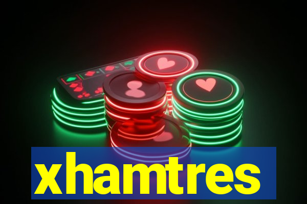 xhamtres