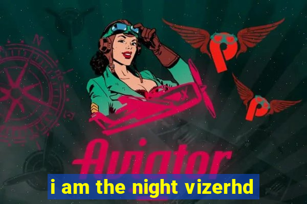 i am the night vizerhd