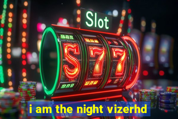 i am the night vizerhd