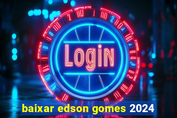 baixar edson gomes 2024