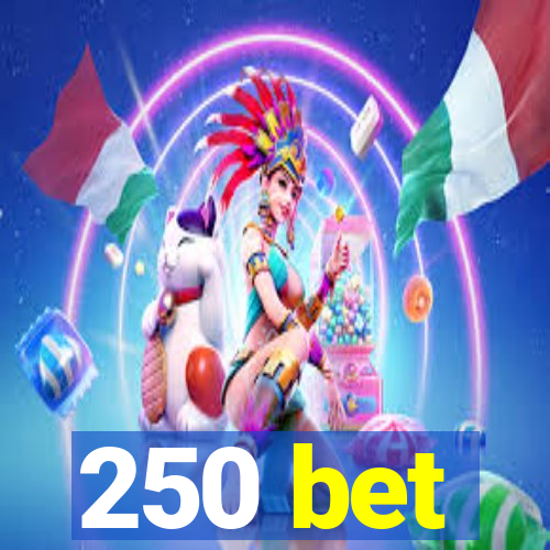 250 bet