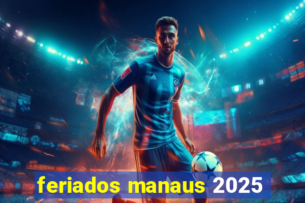 feriados manaus 2025