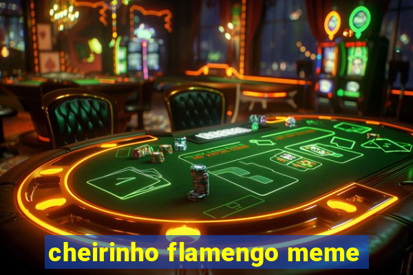 cheirinho flamengo meme