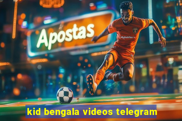 kid bengala videos telegram