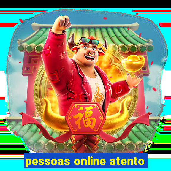 pessoas online atento